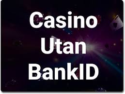 Upptäck Fördelarna med Online Casinon Utan BankID Upptäck Fördelarna med Online Casinon Utan BankID