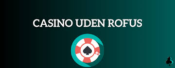 Danske Casino Uden ROFUS Sider En Guide til Sjovere Spiloplevelser Danske Casino Uden ROFUS Sider En Guide til Sjovere Spiloplevelser